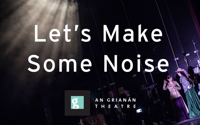 Let's Make Some Noise - announcing An Grianán's theatre artist bursary award scheme.